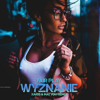 Fair Play - Wyznanie (Xaris & Matyou Remix)