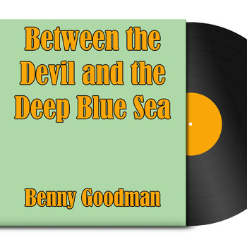 Benny Goodman - Between the Devil and the Deep Blue Sea