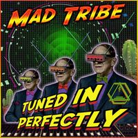 Mad Tribe - Tuned in Perfectly