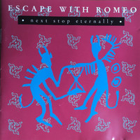 Escape With Romeo - Next Stop Eternally