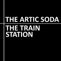 The Artic Soda - The Train Station