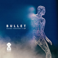 Bullet - Going Through It EP