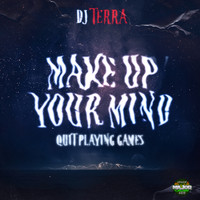 DJ Terra - Make Up Your Mind