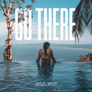 Bailey P - Go There
