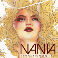 Nania - Be What You Wanna Be