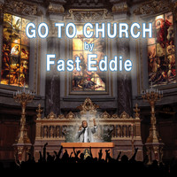 Fast Eddie - GO TO CHURCH