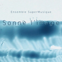 Ensemble SuperMusique - Sonne l’image