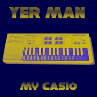 Yer Man - My Casio (Radio Edit)