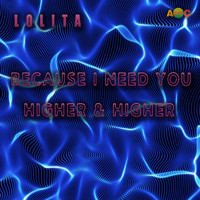 Lolita - Because I need you / Higher & Higher