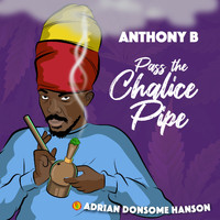 Anthony B, Adrian Donsome Hanson - Pass the Chalice Pipe