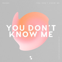 Renns - You Don't Know Me