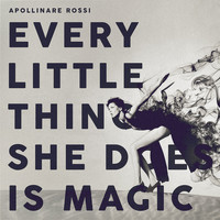 Apollinare Rossi - Every Little Thing She Does is Magic