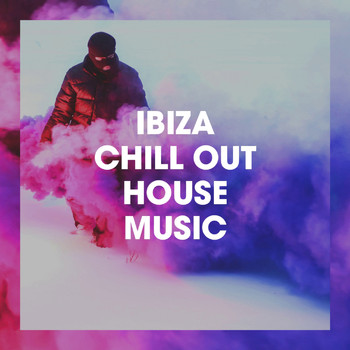 Various Artists - Ibiza Chill Out House Music
