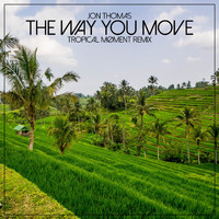 Jon Thomas - The Way You Move (Tropical Møment Remix)