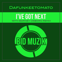 Dafunkeetomato - I've Got Next