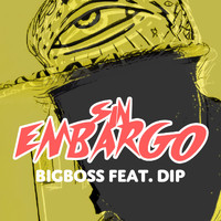 Bigboss feat. Dip - Sin Embargo (Explicit)