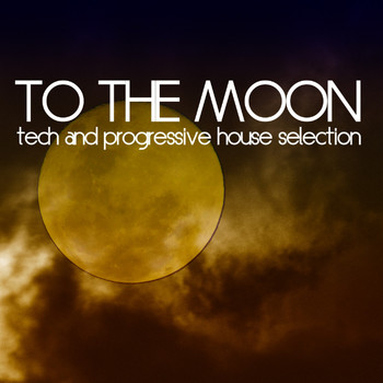 Various Artists - To the Moon (Tech and Progressive House Selection)