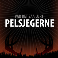 Pelsjegerne - Var Det Saa Lurt (Explicit)