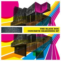 The Black Dog - Concrete Reasoning EP