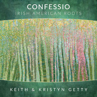 Keith & Kristyn Getty - Confessio - Irish American Roots