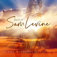 Sam Levine - Best Of Sam Levine: Hymns & Gospel Favorites