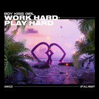 Boy Kiss Girl - Work Hard Play Hard