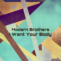 Modern Brothers - I Want Your Body