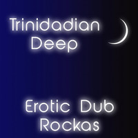 Trinidadian Deep - Erotic Dub Rockas