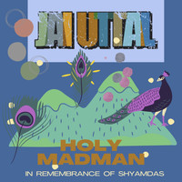 Jai Uttal - Holy Madman - In Remembrance of Shyamdas