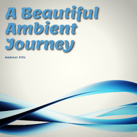 Ambient Pills - A Beautiful Ambient Journey