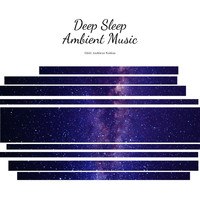 Chill Ambient Nation - Deep Sleep Ambient Music