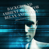 Ethereal Sound Designer - Background Ambient Music for Relax and Study