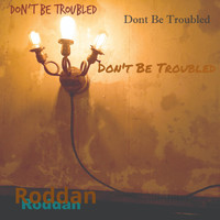 Roddan - Dont Be Troubled (Remastered) (Remastered)