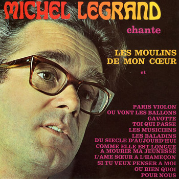 Michel Legrand - Michel Legrand chante les moulins de mon coeur