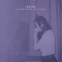 Guise - I Know When You Leave