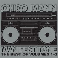 Chico Mann - Manifest Tone (The Best of Volumes 1 - 3)
