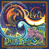 Amanda Anne Platt & The Honeycutters - The Devil and the Deep Blue Sea