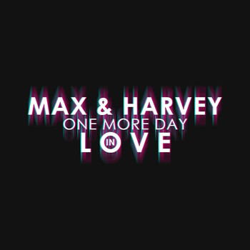 Max & Harvey - One More Day in Love