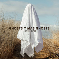Banco Swiss - Ghosts y Mas Ghosts