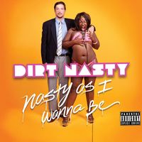 Dirt Nasty - Nasty as I Wanna Be (Explicit)