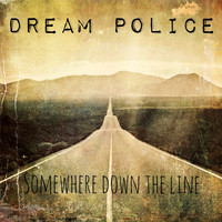 Dream Police - Somewhere Down the Line