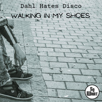 Dahl Hates Disco - Walking in My Shoes