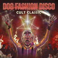 Dog Fashion Disco - Cult Classic (Explicit)