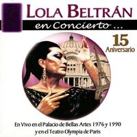Lola Beltran - Lola Beltrán en Concierto: 15 Aniversario, En Vivo en el Palacio de Bellas Artes 1976 y en el Teatro Olympia de Paris