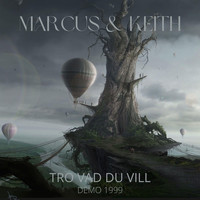 Marcus & Keith - Tro Vad Du Vill (Demo 1999)