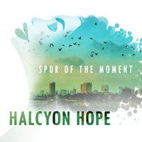 Halcyon Hope - Spur of the Moment