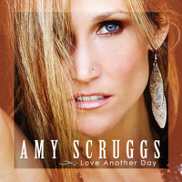 Amy Scruggs - Love Another Day