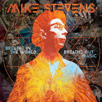 Mike Stevens - Breathe In The World, Breathe Out Music