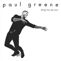Paul Greene - Bring You My Love