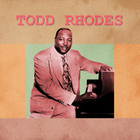 Todd Rhodes - Presenting Todd Rhodes